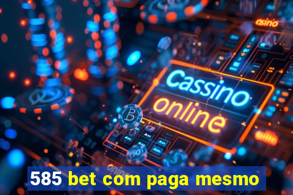 585 bet com paga mesmo